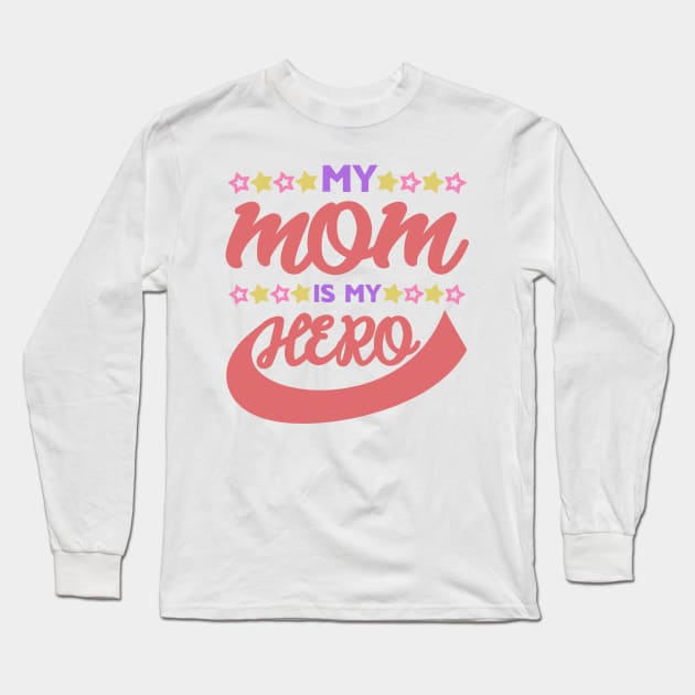My MOM is my HERO Long Sleeve T-Shirt by Mad&Happy